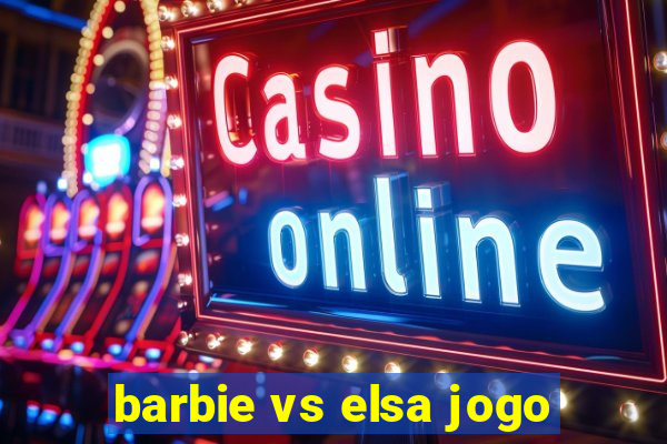 barbie vs elsa jogo